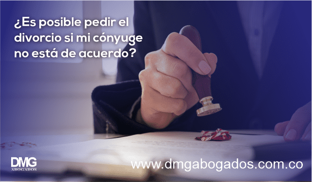 ¿Es posible pedir el divorcio si mi cónyuge no está de acuerdo?