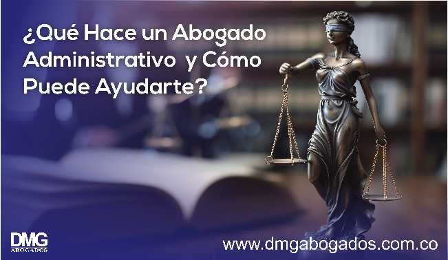 Abogado Administrativo ¿Qué Hace un y Cómo Puede Ayudarte?