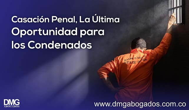 Casación Penal, La Última Oportunidad para los Condenados