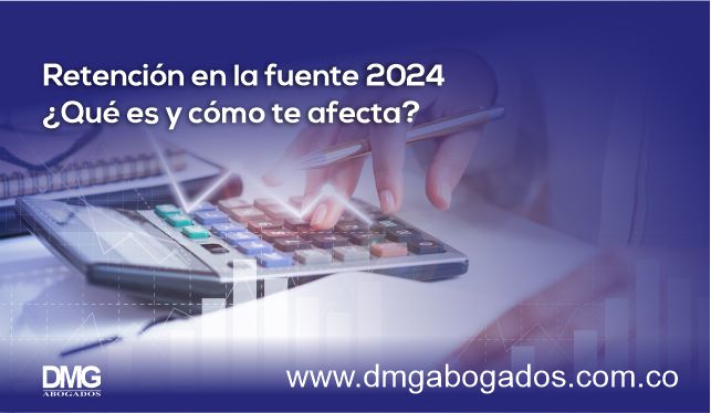 Retención en la fuente 2024 ¿Qué es y cómo te afecta?