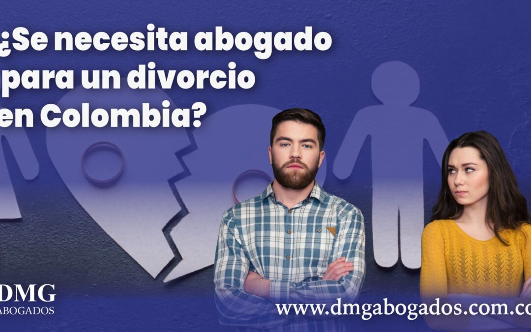 ¿Se necesita abogado para un divorcio en Colombia?