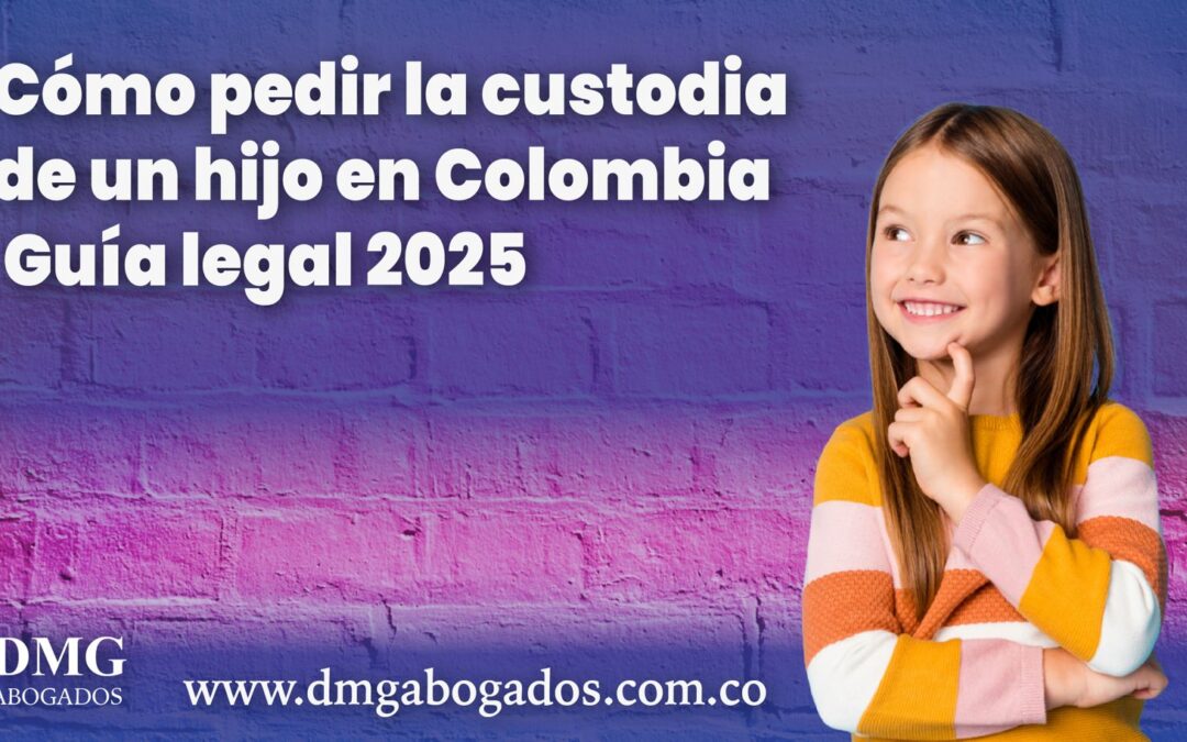 Cómo pedir la custodia de un hijo en Colombia Guía legal 2025