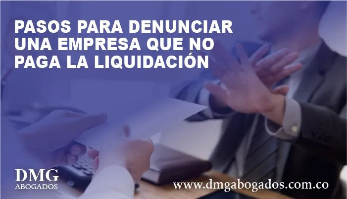 Pasos para denunciar una empresa que no paga la liquidación