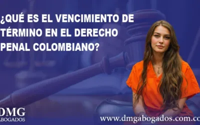 Qué es el Vencimiento de Término en el Derecho Penal Colombiano