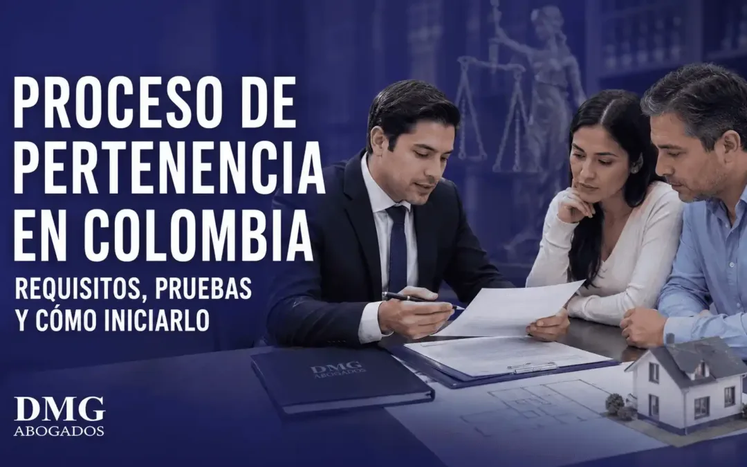 Proceso de pertenencia en Colombia para legalizar un inmueble con asesoría de abogados